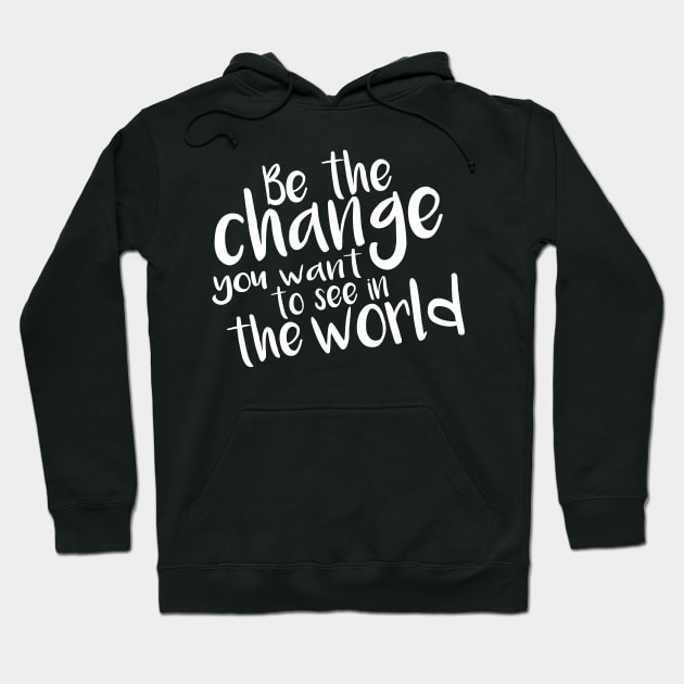 Be the Change- white Hoodie by inphocus